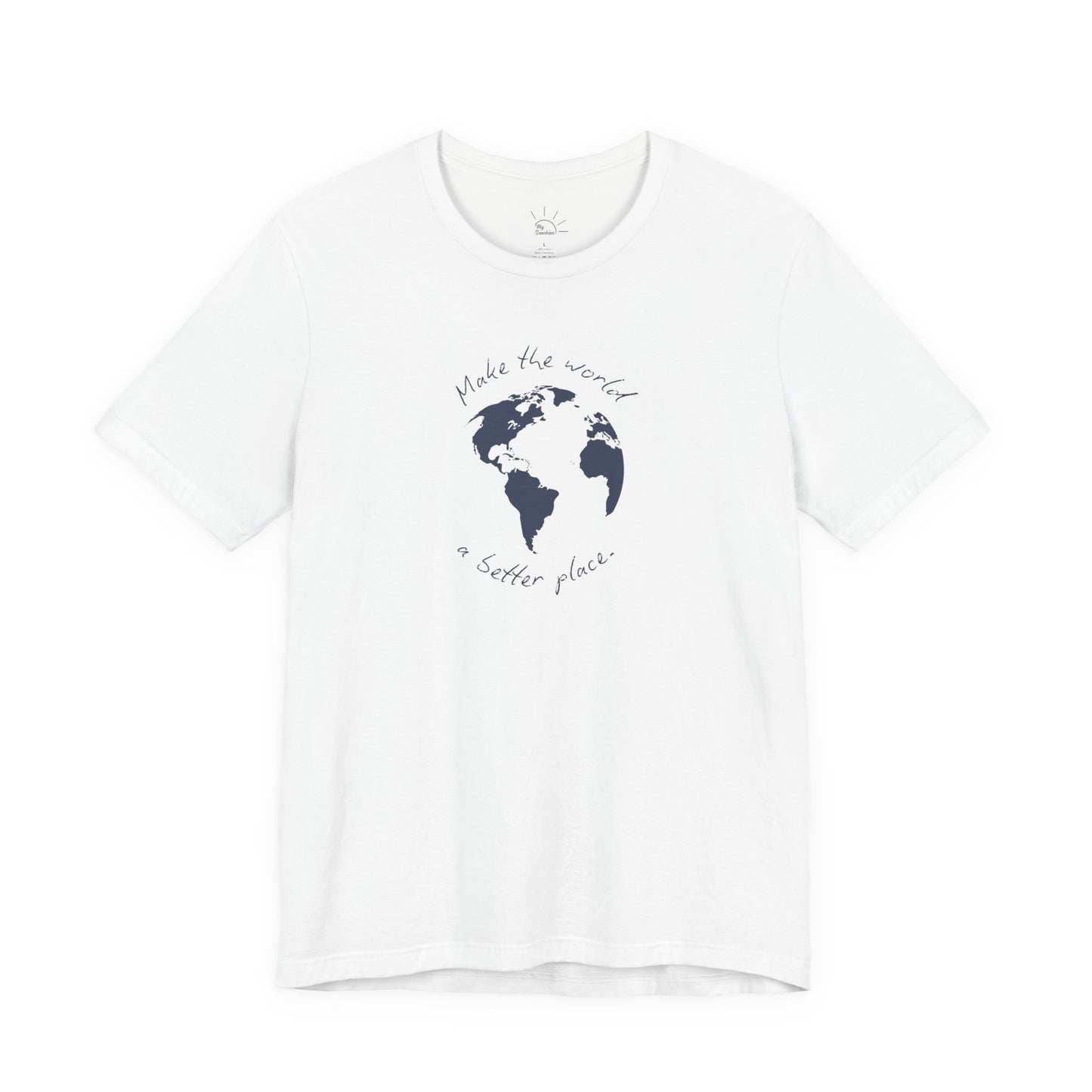 MAKE THE WORLD A BETTER PLACE T-SHIRT