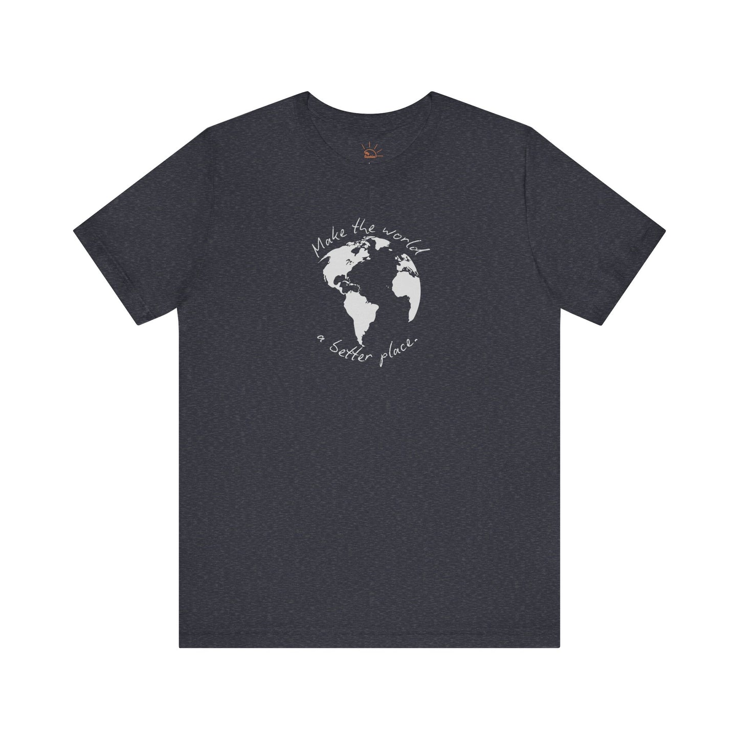 MAKE THE WORLD A BETTER PLACE T-SHIRT