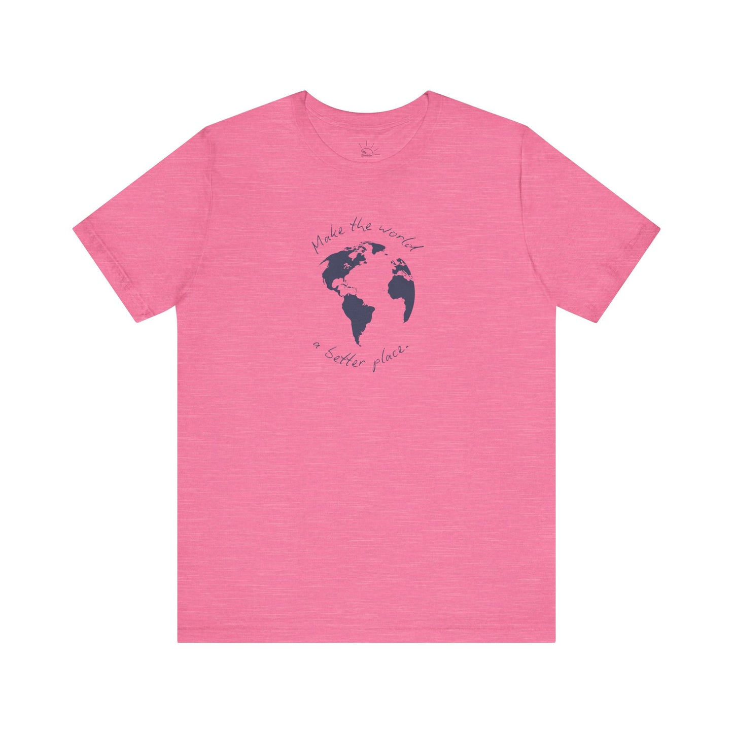 MAKE THE WORLD A BETTER PLACE T-SHIRT