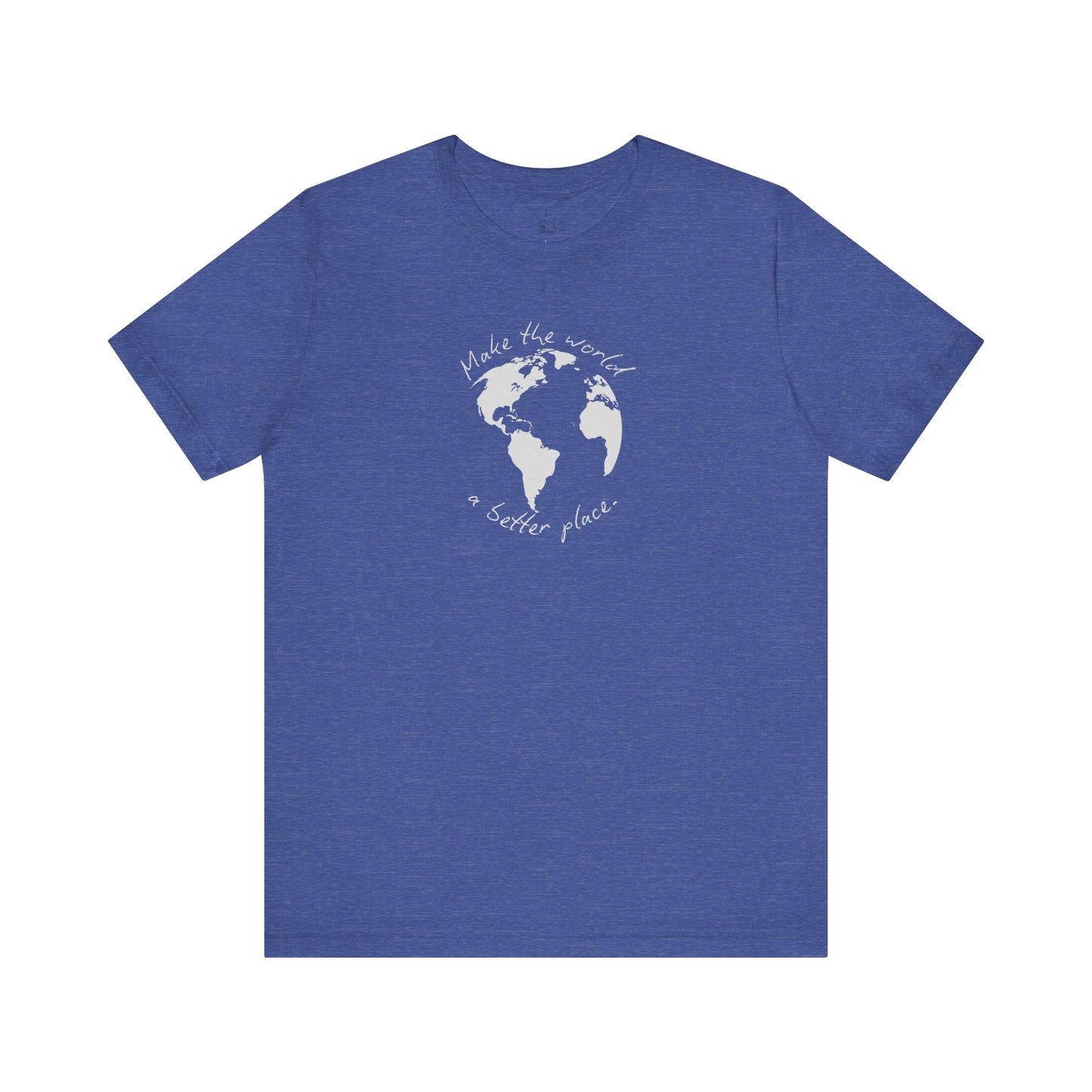 MAKE THE WORLD A BETTER PLACE T-SHIRT
