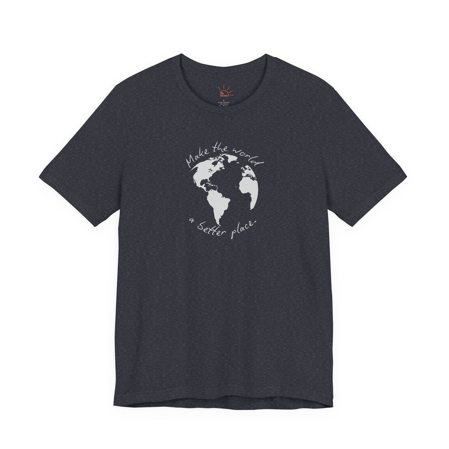 MAKE THE WORLD A BETTER PLACE T-SHIRT