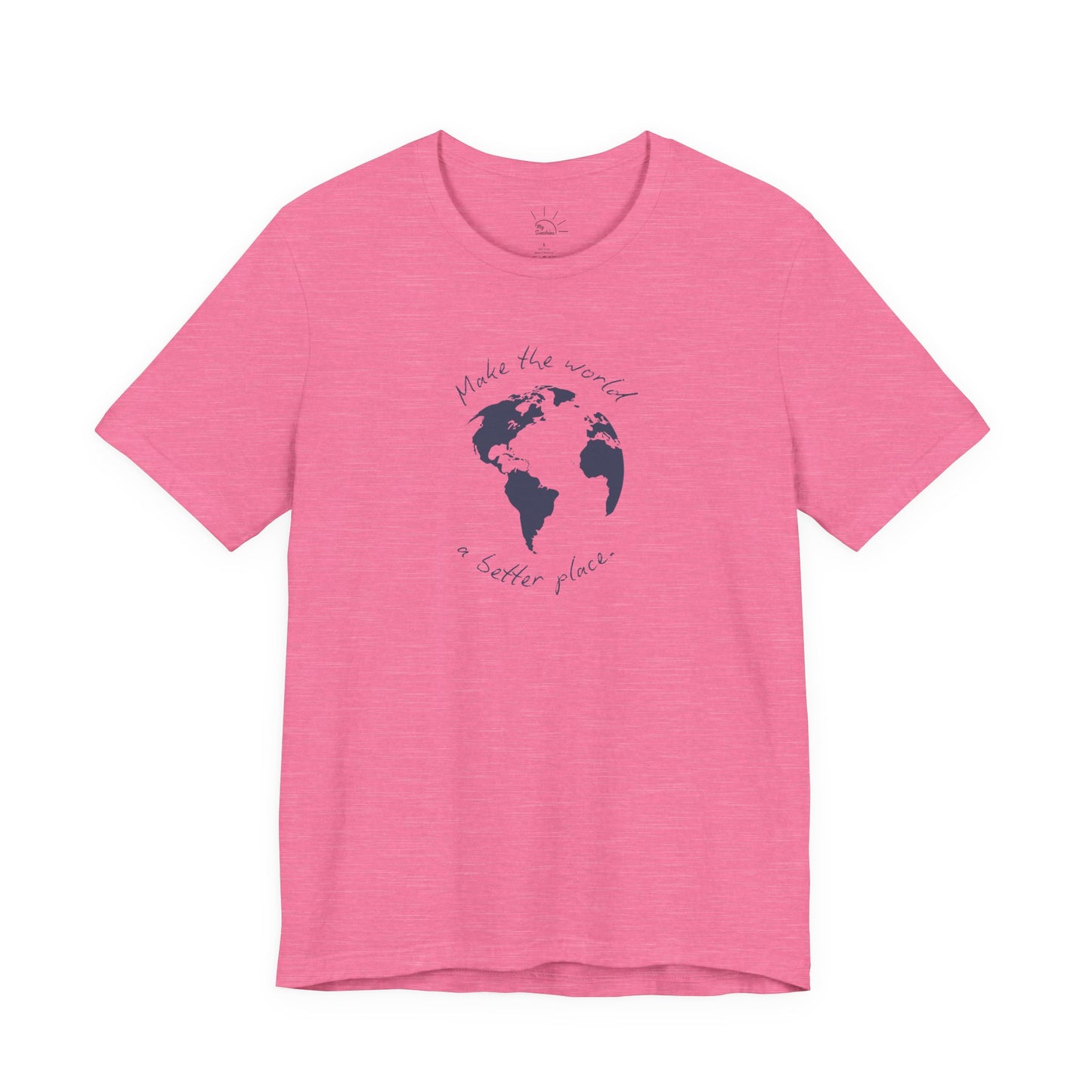 MAKE THE WORLD A BETTER PLACE T-SHIRT