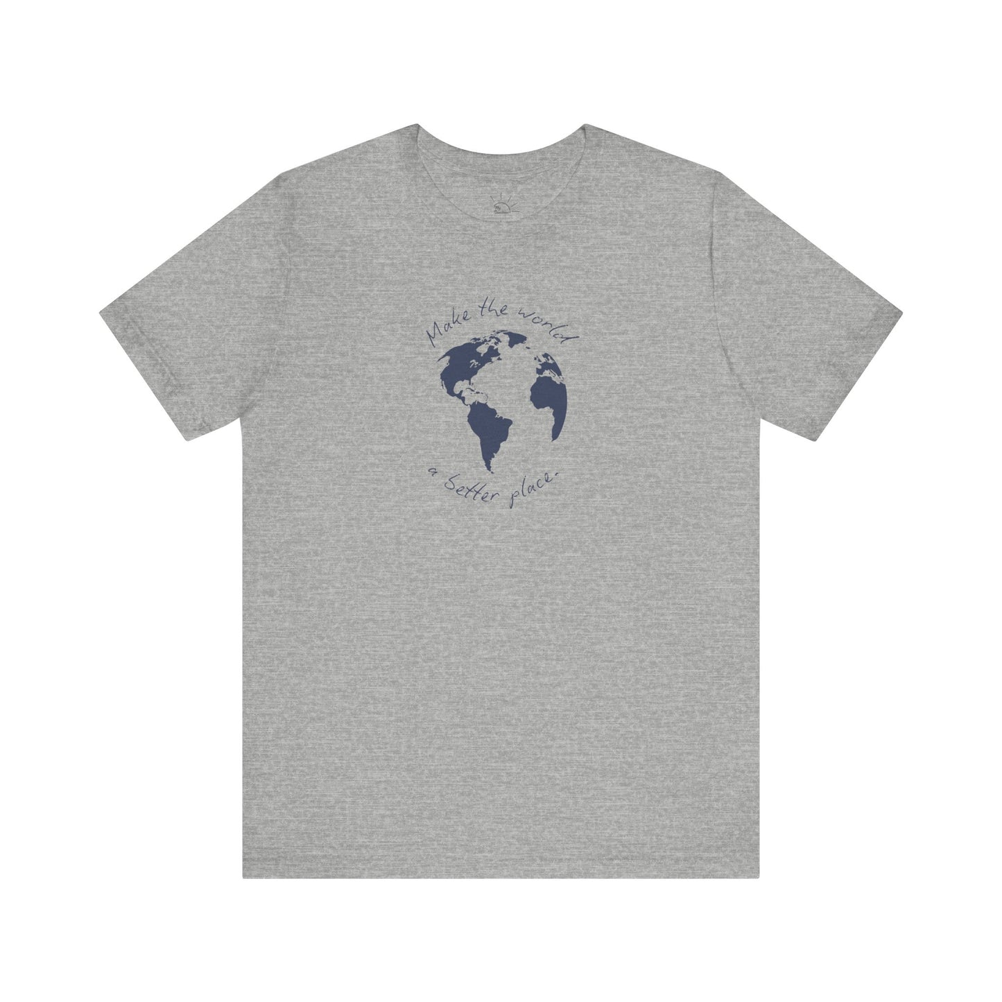 MAKE THE WORLD A BETTER PLACE T-SHIRT