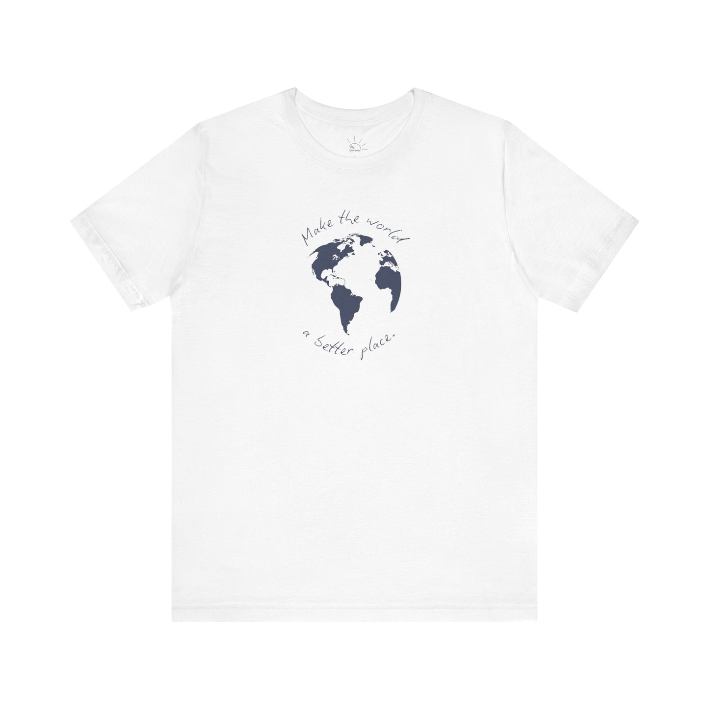 MAKE THE WORLD A BETTER PLACE T-SHIRT
