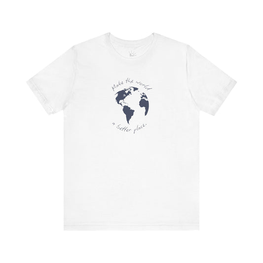 MAKE THE WORLD A BETTER PLACE T-SHIRT