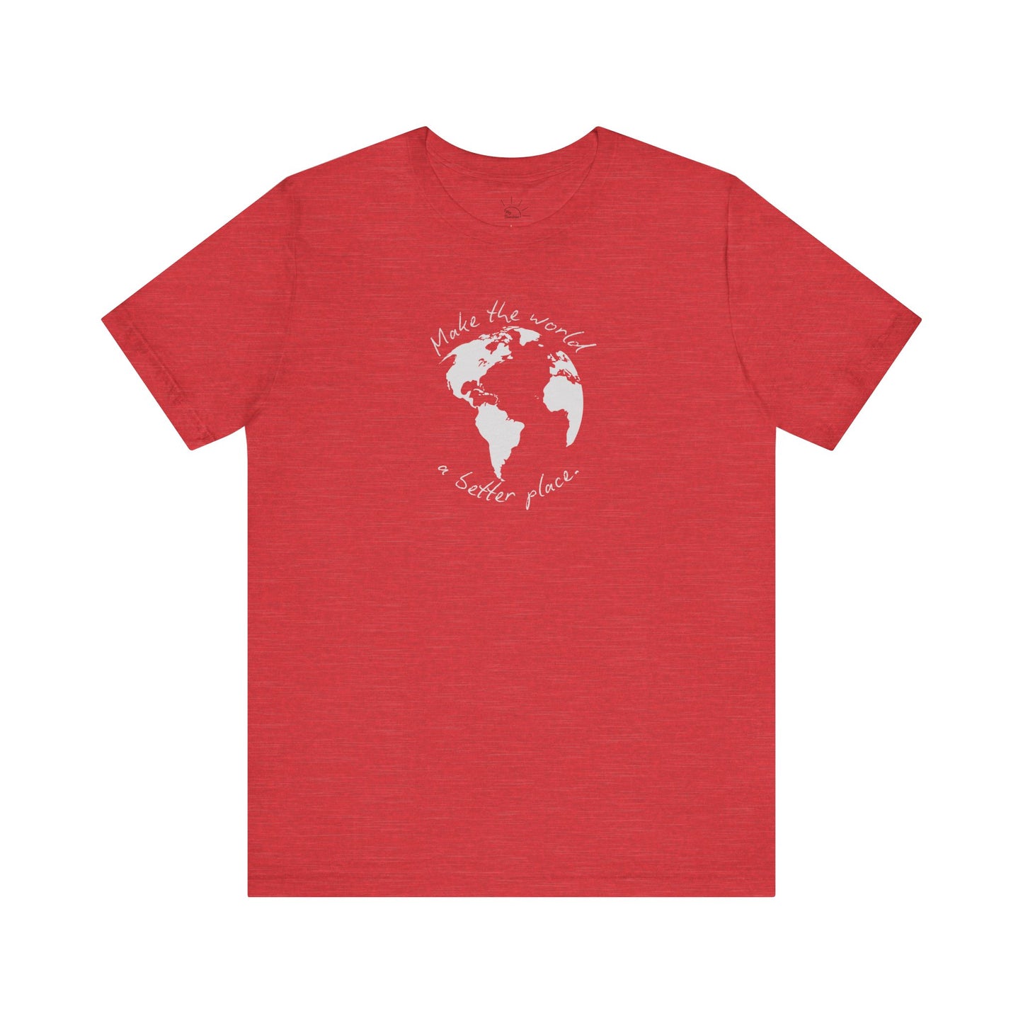 MAKE THE WORLD A BETTER PLACE T-SHIRT