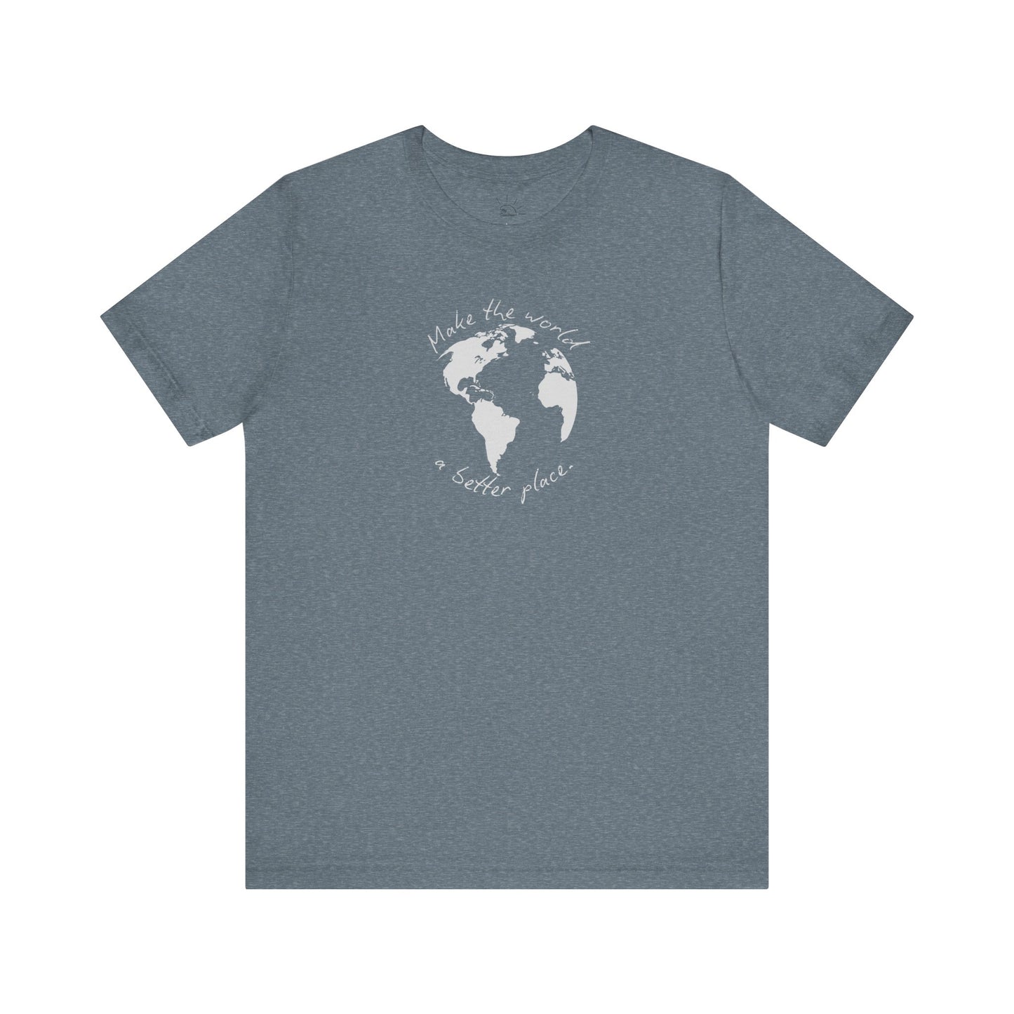 MAKE THE WORLD A BETTER PLACE T-SHIRT