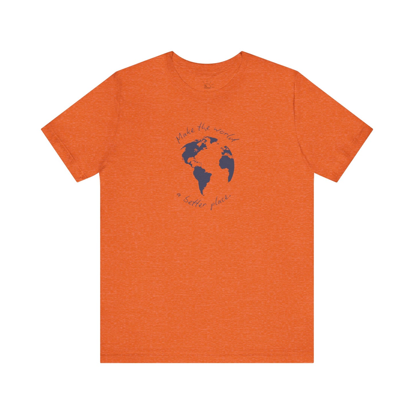 MAKE THE WORLD A BETTER PLACE T-SHIRT