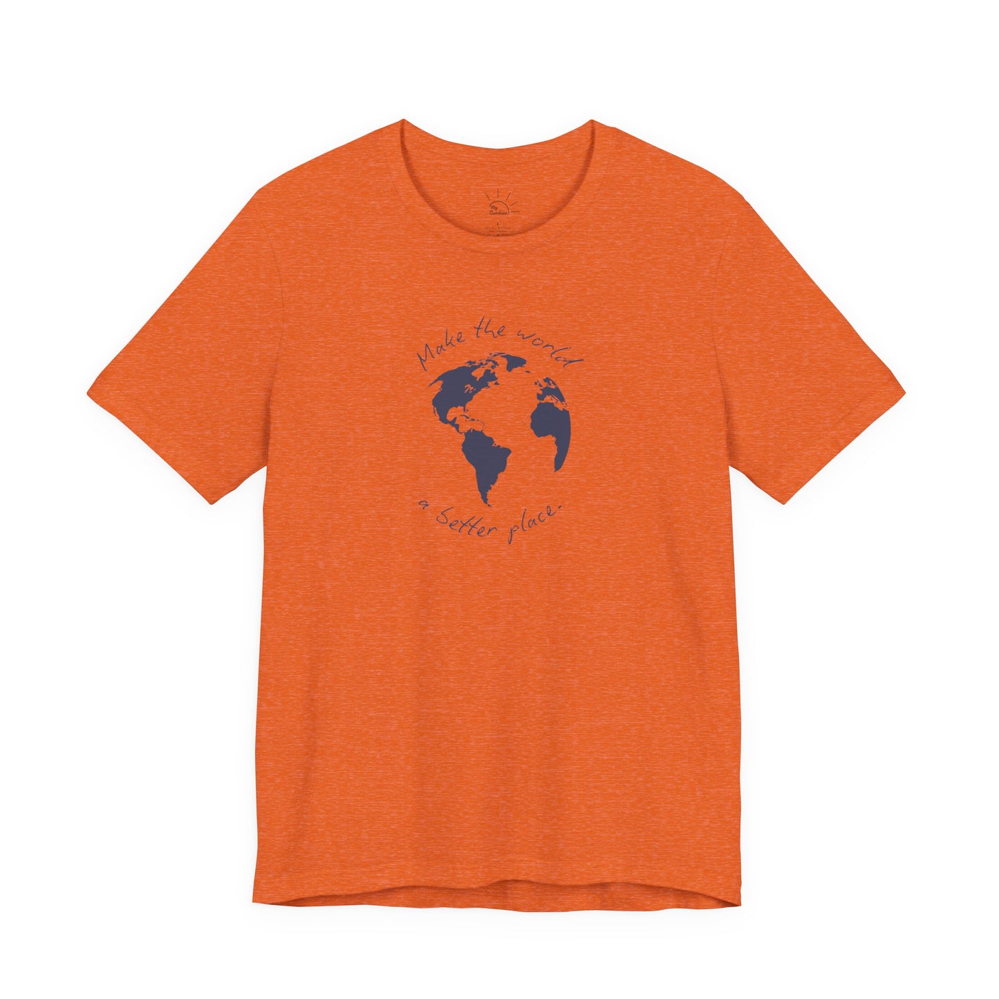 MAKE THE WORLD A BETTER PLACE T-SHIRT